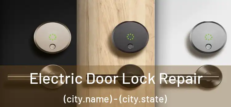  Electric Door Lock Repair (city.name) - (city.state)